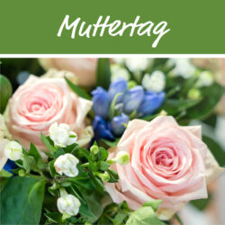 Besondere Floristik und Blumengeschenke zum Muttertag